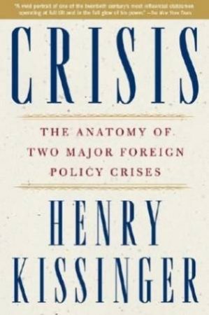 Crisis: The Anatomy Of Two Major Foreign Policy Crises by Henry Kissinger