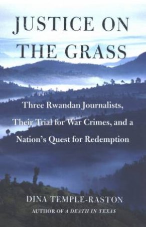 Justice On The Grass: A Story Of Genocide And Redemption by Dina Temple-Raston