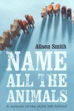 Name All The Animals A Memoir Of The Child Left Behind