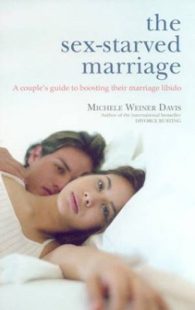 The Sex-Starved Marriage: A Couple's Guide To Boosting Their Marriage Libido by Michele Weiner Davis