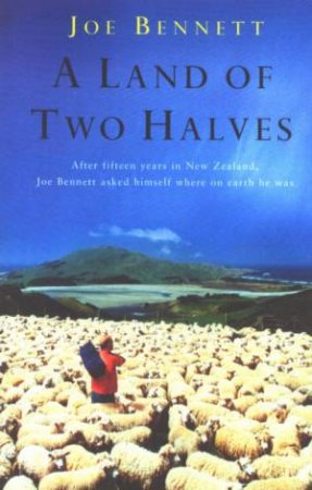 A Land Of Two Halves by Joe Bennett