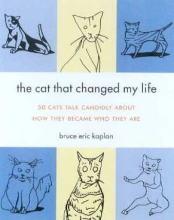 The Cat That Changed My Life by Bruce Eric Kaplan