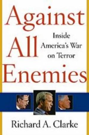 Against All Enemies: Inside America's War On Terror by Richard Clark