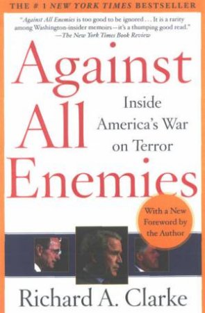 Against All Enemies: Inside America's War On Terror by Richard A Clarke