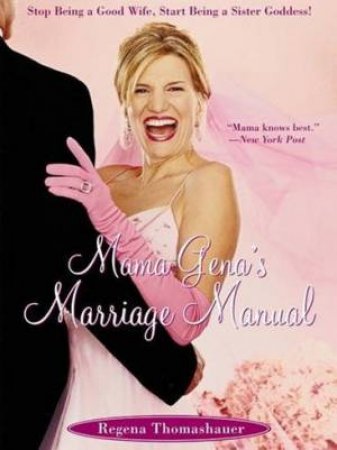 Mama Gena's Marriage Manual by Regena Thomashauer