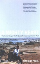 A Mighty Heart The Insider Story Of The Al Qaeda Kidnapping Of Danny Pearl