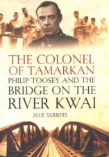 The Colonel Of Tamarkan The Man Behind The Bridge On The River Kwai