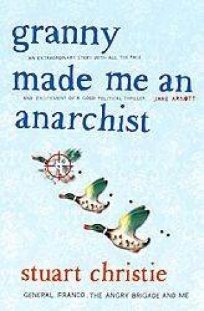 Granny Made Me An Anarchist by Stuart Christie