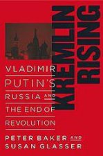 Kremlin Rising Vladimir Putins Russia And The End Of Revolution