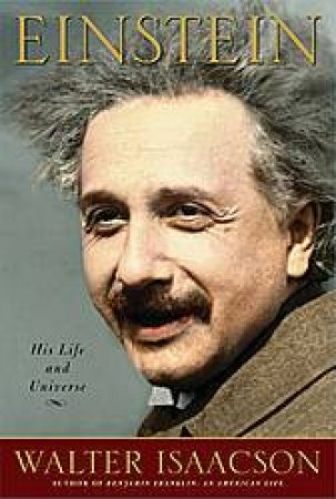 Einstein: His Life And Universe by Walter Isaacson