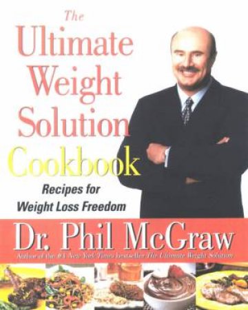 The Ultimate Weight Solution Cookbook by Dr Phil McGraw