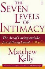 The Seven Levels Of Intimacy The Art Of Loving And The Joy Of Being Loved