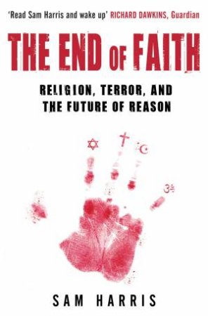 The End Of Faith: Religion, Terror, and The Future Of Reason by Sam Harris