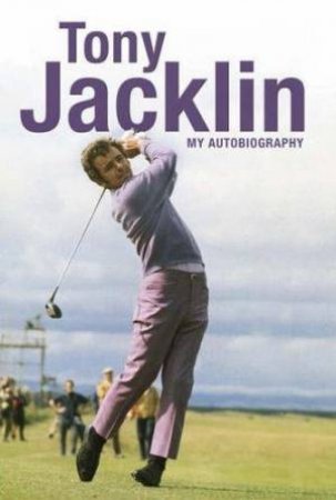 Tony Jacklin: My Autobiography by Tony Jacklin