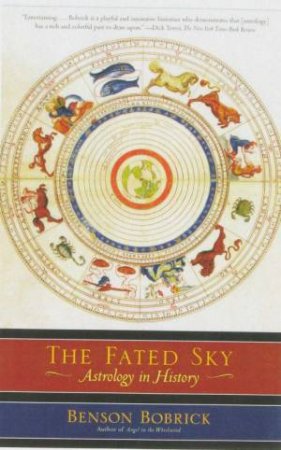 The Fated Sky: Astrology In History by Benson Bobrick