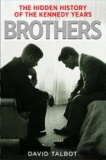 Brothers The Hidden History of the Kennedy Years