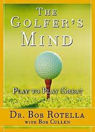 The Golfer's Mind by Bob  Rotella & Bob Cullen