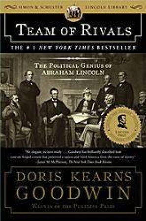 Team Of Rivals: The Political Genius Of Abraham Lincoln by Doris Kearns Goodwin