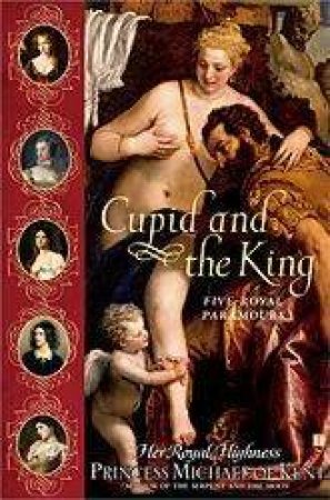Cupid And The King by Princess Michael Of Kent
