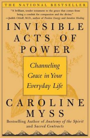 Invisible Acts Of Power by Caroline Myss