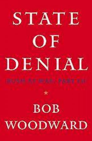 State Of Denial: Bush At War Part III by Bob Woodward