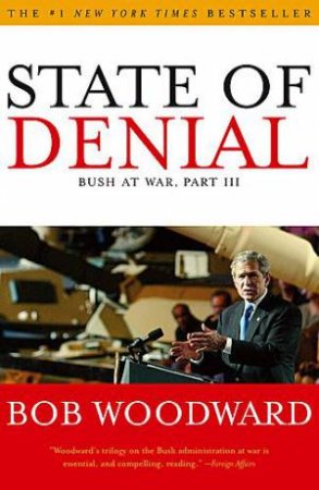 State Of Denial: Bush At War Part III by Bob Woodward