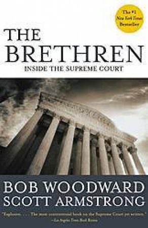 The Brethren: Inside The Supreme Court by Bob Woodward & Scott Armstrong