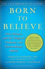 Born to Believe God Science and the Origin of Ordinary and Extraordinary Beliefs