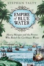 Empire Of Blue Water Henry Morgan And The Pirates Who Ruled The Caribbean Waters