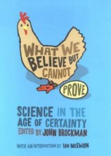 What We Believe But Cannot Prove Science In The Age Of Certainty