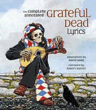 The Complete Annotated Grateful Dead Lyrics 19651995