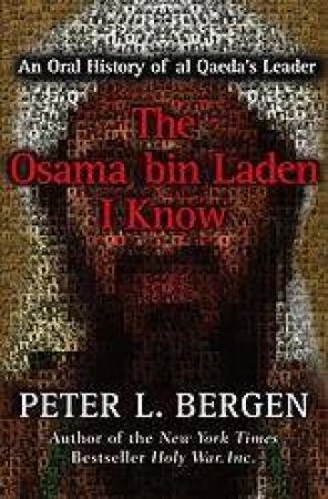 The Osama bin Laden I Know by Peter L Bergen