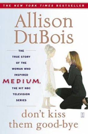 Don't Kiss Them Good-Bye by Allison Dubois
