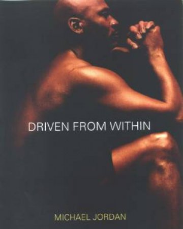 Driven From Within by Michael Jordan & Tinker Hatfield