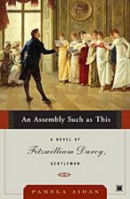 An Assembly Such As This A Novel Of Fitzwilliam Darcy Gentleman