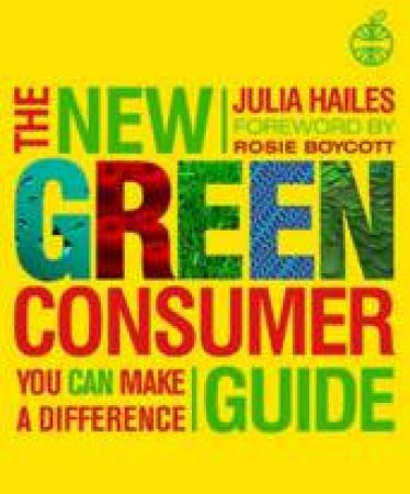 The New Green Consumer Guide: Eco-Friendly Solutions For Real People by Julia Hailes