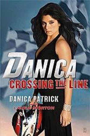 Danica: Crossing The Line by Danica Patrick & Laura Morton