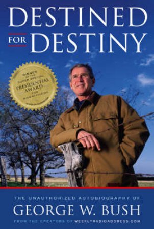 Destined For Destiny The Unauthorized Autobiography Of George W.Bush by Scott/Hilleren, Peter Dikkers