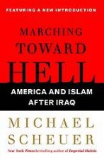 Marching Toward Hell America and Islam After Iraq
