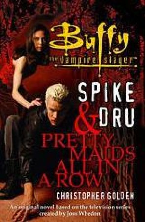 Buffy The Vampire Slayer: Spike & Dru: Pretty Maids All In A Row by Christopher Golden