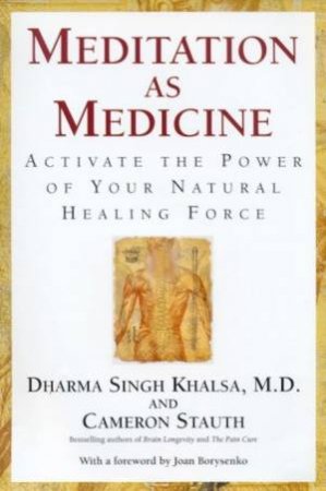 Meditation As Medicine by Dr Dharma Singh Khalsa & Cameron Stauth