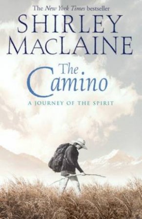 The Camino: A Journey OfThe Spirit by Shirley MacLaine