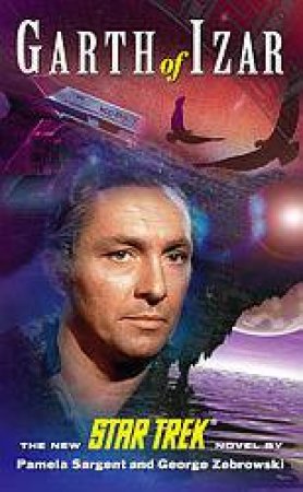 Star Trek: The Original Series: Garth Of Izar by Pamela Sargent & George Zebrowski