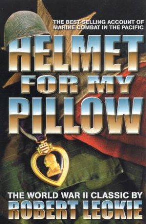 Helmet For My Pillow: US Marines In World War II by Robert Leckie