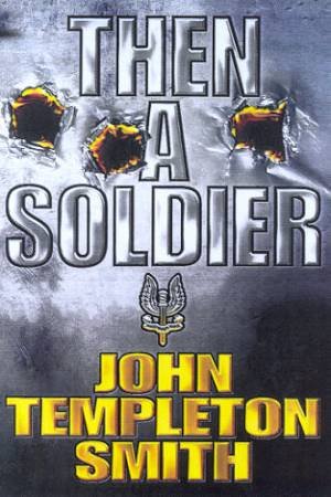 Then A Soldier by John Templeton Smith