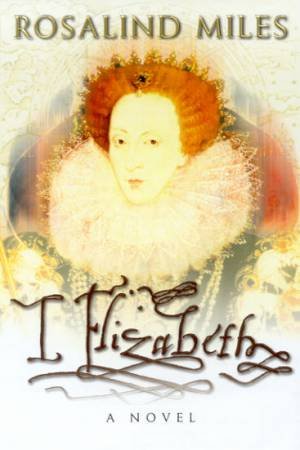 I, Elizabeth by Rosalind Miles