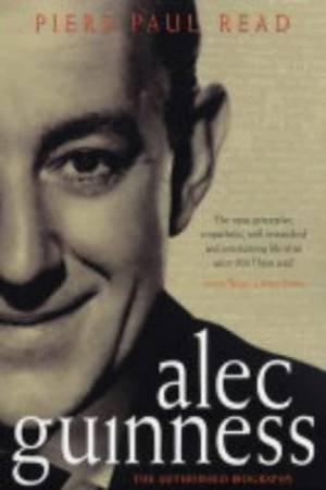 Alec Guinness: The Authorized Biography by Piers Paul Read