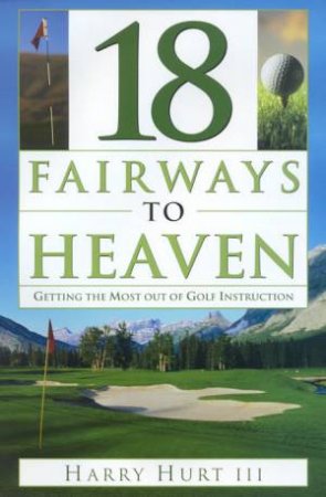 18 Fairways To Heaven by Harry Hurt III