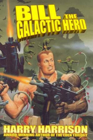 Bill, The Galactic Hero by Harry Harrison