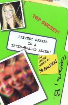 Britney Spears Is A Three-Head Alien! by Mel Gilden